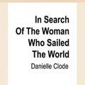 Cover Art for 9780369353283, In Search of the Woman Who Sailed the World by Danielle Clode