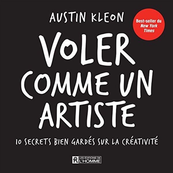 Cover Art for 9782761941143, Voler comme un artiste : 10 secrets bien gardés sur la créativité by Austin Kleon