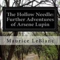Cover Art for 9781500215217, The Hollow NeedleFurther Adventures of Arsene Lupin by Maurice LeBlanc