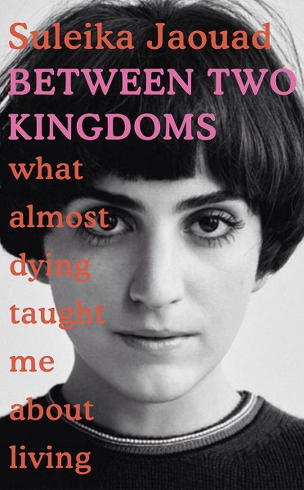 Cover Art for 9781787630512, Between Two Kingdoms: What almost dying taught me about living by Suleika Jaouad