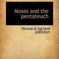 Cover Art for 9781110517145, Moses and the Pentateuch by Howard Agnew Johnton