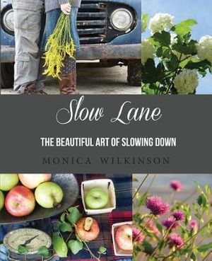 Cover Art for 9780692184707, Slow Lane: The Beautiful Art of Slowing Down by Monica Wilkinson