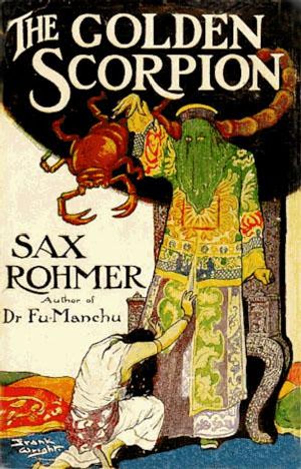 Cover Art for 1230000095114, The Golden Scorpion by Sax Rohmer