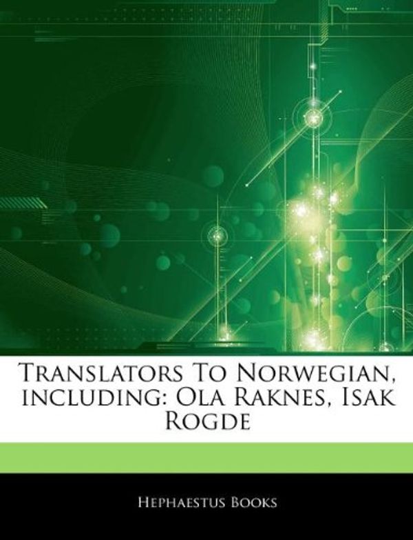 Cover Art for 9781244185432, Articles on Translators to Norwegian, Including. Ola Raknes, Isak Rogde by Hephaestus Books
