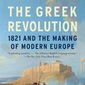 Cover Art for 9780143110934, The Greek Revolution: 1821 and the Making of Modern Europe by Mark Mazower