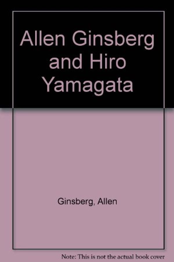 Cover Art for 9788842205685, Allen Ginsberg and Hiro Yamagata by Allen Ginsberg