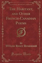 Cover Art for 9781451016376, The Habitant and Other French-Canadian Poems (Classic Reprint) by William Henry Drummond