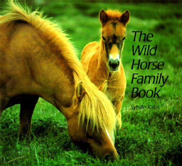 Cover Art for 9781558586987, The Wild Horse Family Book by Sybille Kalas