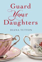 Cover Art for 9781843914921, Guard Your Daughters by Diana Tutton
