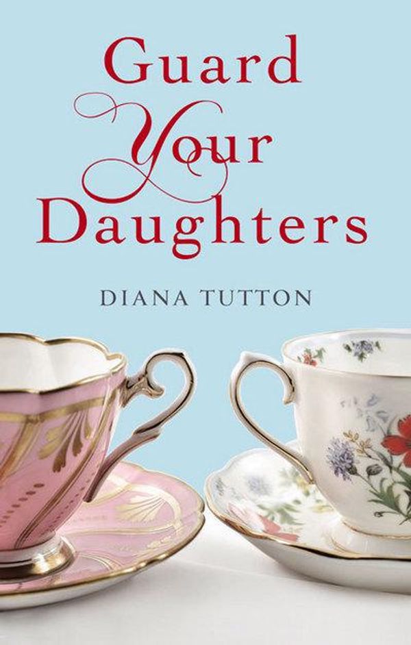 Cover Art for 9781843914921, Guard Your Daughters by Diana Tutton