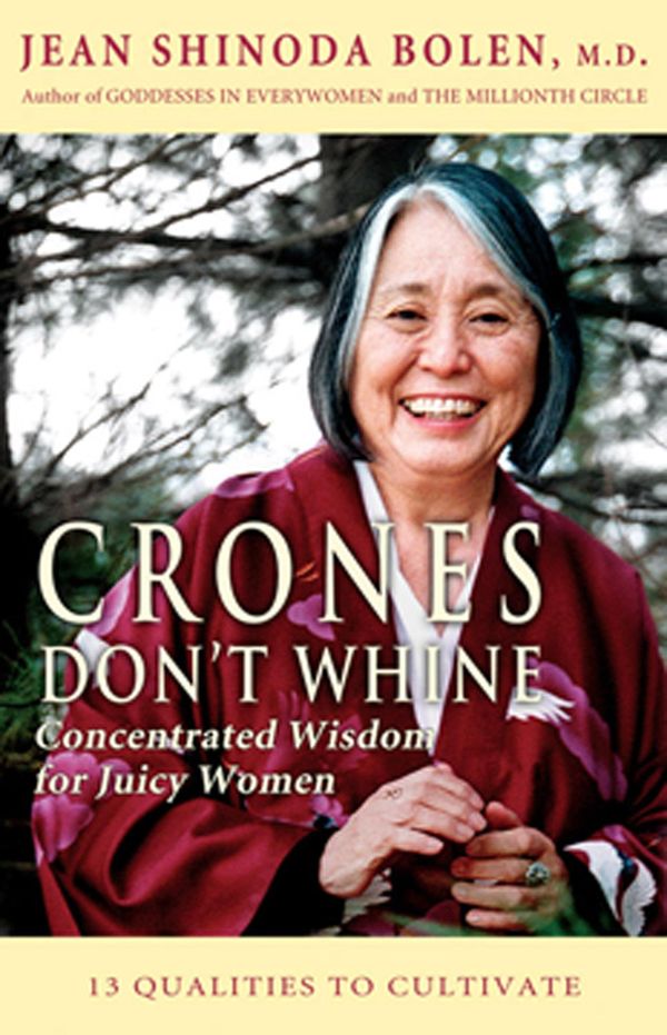 Cover Art for 9781609250126, Crones Don't Whine: Concentrated Wisdom For Juicy Women by Jean Shinoda Bolen