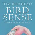 Cover Art for B0074GNA2I, Bird Sense: What It's Like to Be a Bird by Tim Birkhead