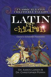 Cover Art for 9781600510069, Latin for Children, Primer B (Latin For Childred) by Aaron Larsen