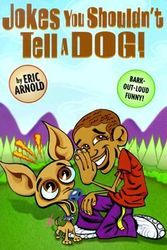 Cover Art for 9780689830945, Jokes You Shouldn't Tell a Dog by Eric Arnold