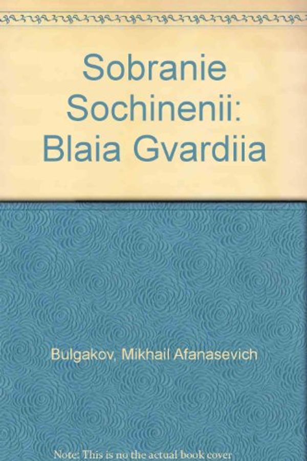 Cover Art for 9780882339924, Sobranie Sochinenii: Blaia Gvardiia by Mikhail Afanasevich Bulgakov
