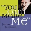 Cover Art for 9781578561957, You Can't Make Me (But I Can Be Persuaded) by Cynthia Tobias