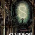Cover Art for 9780802872807, At the Altar of Wall Street: The Rituals, Myths, Theologies, Sacraments, and Mission of the Religion Known as the Modern Global Economy by Scott W. Gustafson