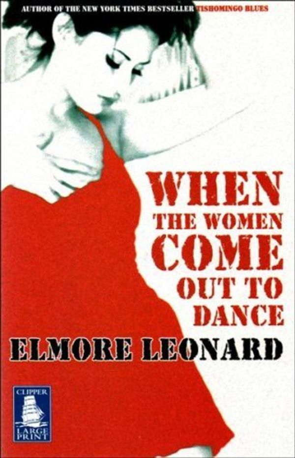 Cover Art for 9781841976341, When the Women Come Out to Dance [Large Print] by Elmore LEONARD