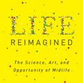 Cover Art for 9780399573323, Life Reimagined by Barbara Bradley Hagerty