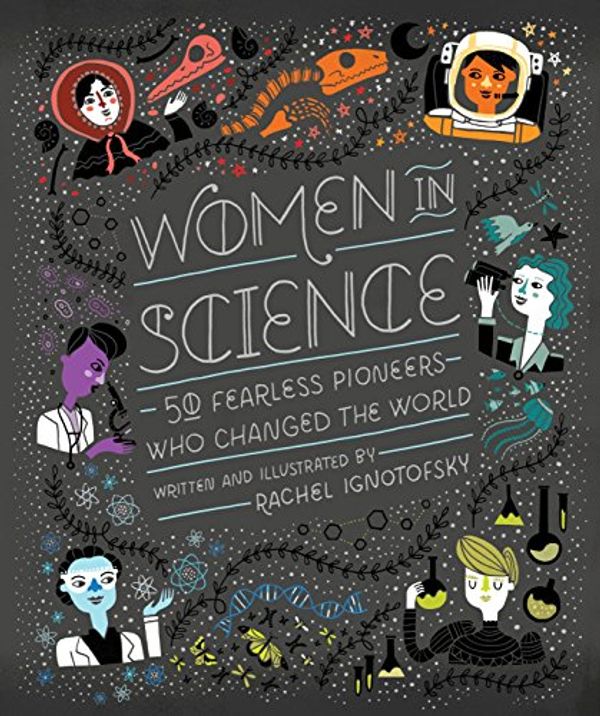 Cover Art for B017G7KJRS, Women in Science: 50 Fearless Pioneers Who Changed the World by Rachel Ignotofsky