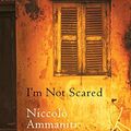 Cover Art for B005651RI8, I'm Not Scared by Niccolo Ammaniti