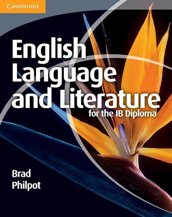Cover Art for 9781139547697, English Language and Literature for the IB Diploma by Brad Philpot