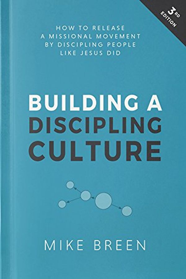 Cover Art for B074FFCZ58, Building a Discipling Culture: Third Edition by Mike Breen