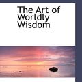Cover Art for 9780559104732, The Art of Worldly Wisdom by Balthasar Gracian