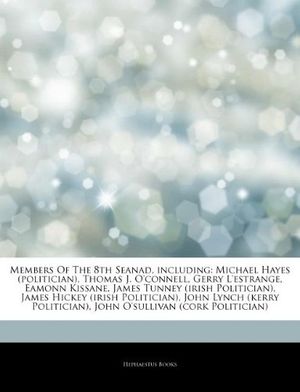 Cover Art for 9781242662300, Members Of The 8th Seanad, including: Michael Hayes (politician), Thomas J. O'connell, Gerry L'estrange, Eamonn Kissane, James Tunney (irish ... John O'sullivan (cork Politician) by Hephaestus Books