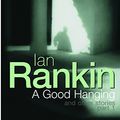 Cover Art for 9780752860299, A Good Hanging by Ian Rankin