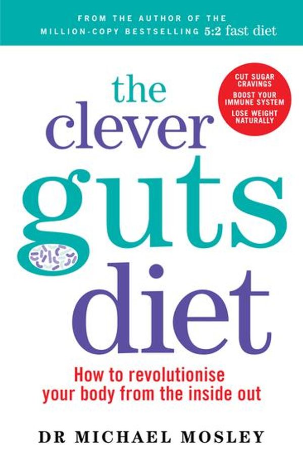 Cover Art for 9781780723051, The Clever Guts Diet by Dr. Michael Mosley