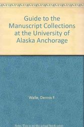 Cover Art for 9780912006468, Guide to the Manuscript Collections at the University of Alaska, Anchorage by Dennis F Walle