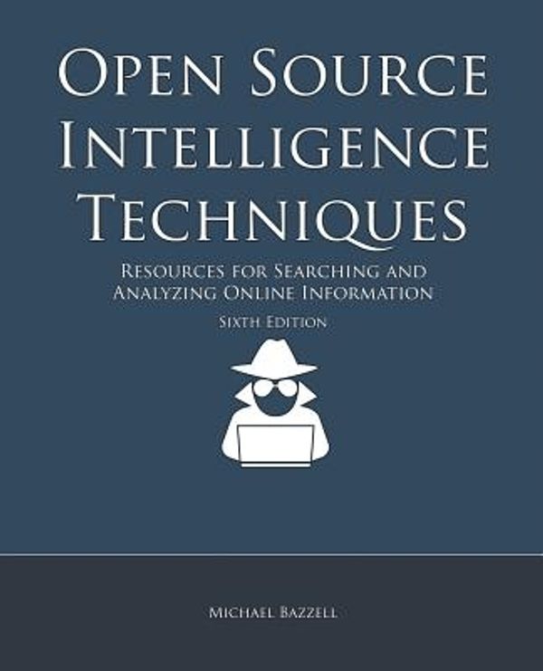 Cover Art for 9781984201577, Open Source Intelligence Techniques: Resources for Searching and Analyzing Online Information by Michael Bazzell