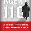 Cover Art for 9781451693393, Agent 110: An American Spymaster and the German Resistance in WWII by Scott Jeffrey Miller