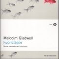 Cover Art for 9788804602187, Fuoriclasse. Storia naturale del successo by Malcolm Gladwell
