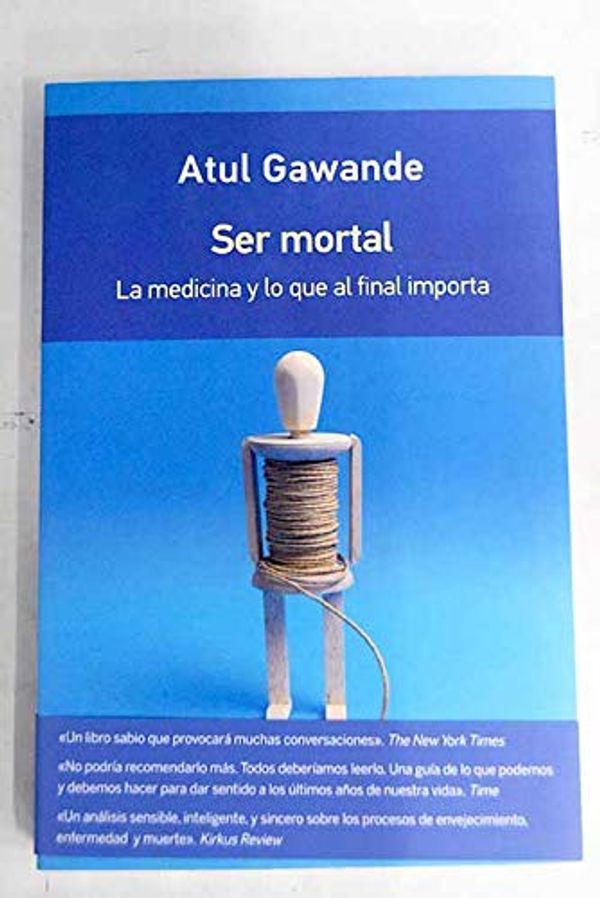 Cover Art for 9788416734795, Ser mortal : la medicina y lo que al final importa by Atul Gawande