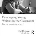 Cover Art for 9781138653900, Developing Young Writers in the Classroom by Gail Loane