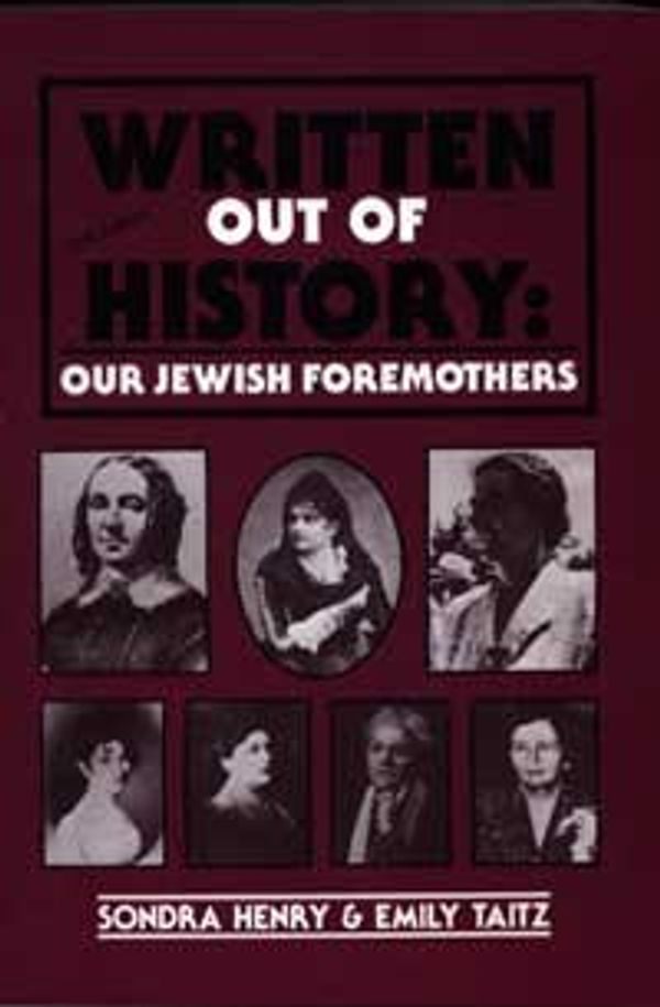 Cover Art for 9780930395100, Written Out of History: Our Jewish Foremothers by Emily Taitz, Sondra Henry