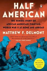 Cover Art for 9781984880413, Half American: The Heroic Story of African Americans Fighting World War II at Home and Abroad by Matthew F. Delmont