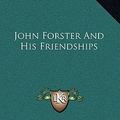 Cover Art for 9781163357811, John Forster and His Friendships by Richard Renton