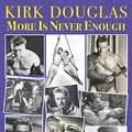 Cover Art for B07R4KR2HT, Kirk Douglas More Is Never Enough: Oozing Masculinity, a Young Horndog Sets Out to Conquer Hollywood & To Bed Its Leading Ladies (Blood Moon's Babylon Series) by Porter, Darwin, Prince, Danforth