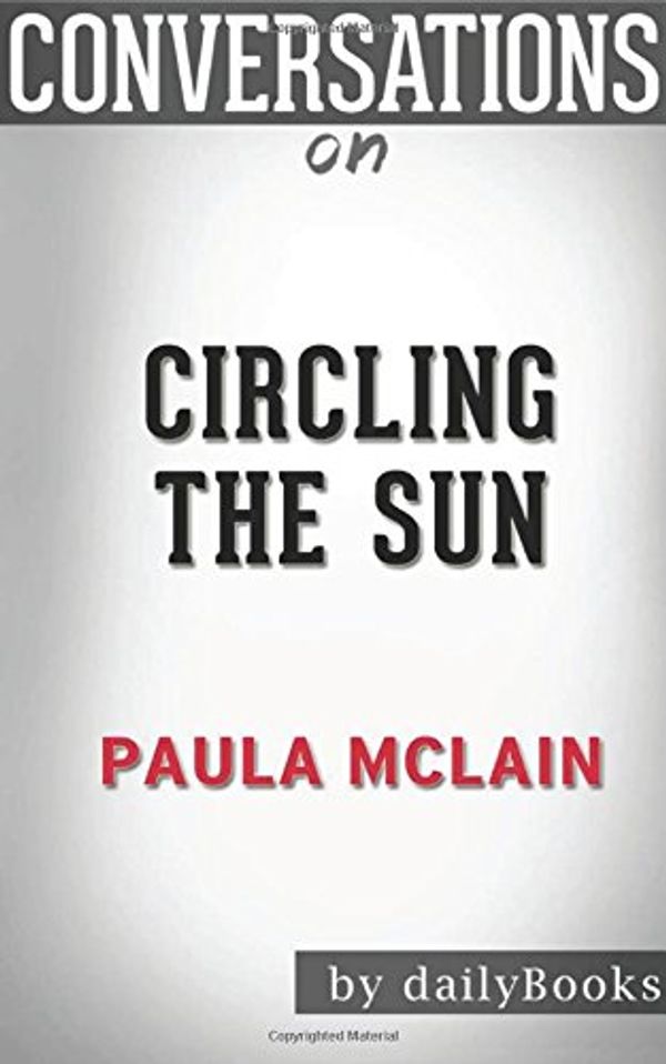 Cover Art for 9781523999453, Circling the Sun: A Novel by Paula McLain | Conversation Starters by dailyBooks