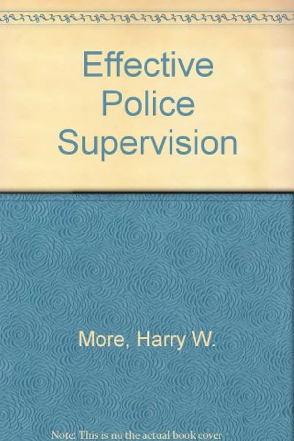 Cover Art for 9780870845932, Effective Police Supervision by Harry W. More