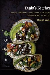 Cover Art for 9780735234932, Diala's Kitchen: Plant-Forward and Pescatarian Recipes Inspired by Home and Travel by Diala Canelo