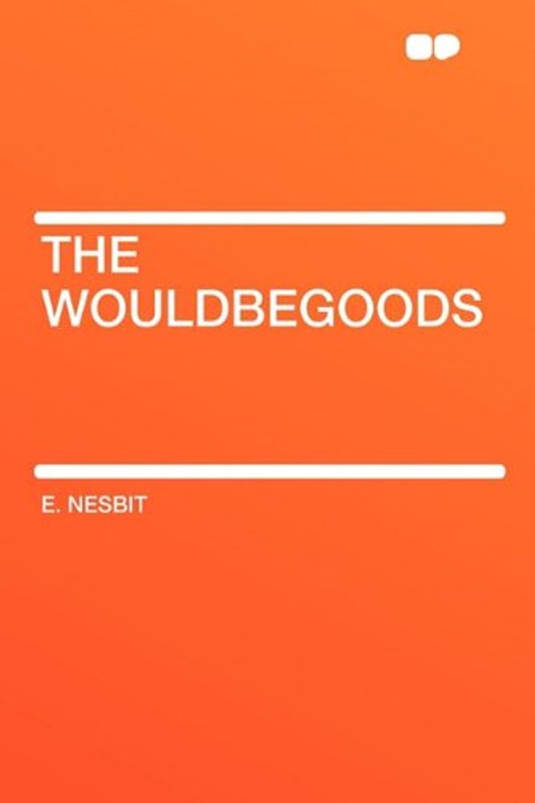Cover Art for 9781407646794, The Wouldbegoods by E. Nesbit