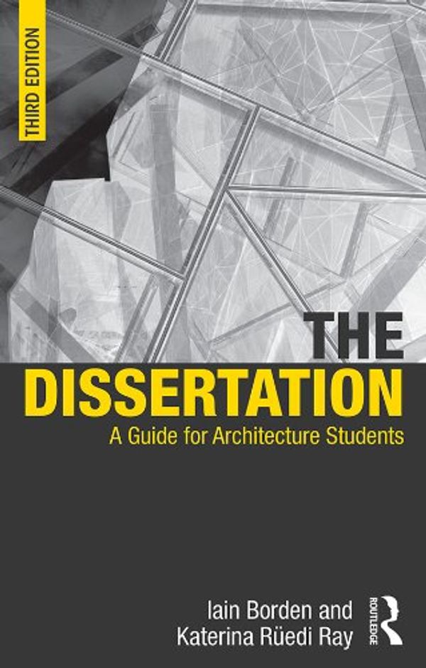 Cover Art for B00K822XRI, The Dissertation: A Guide for Architecture Students by Iain Borden, Ruedi Ray, Katerina