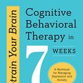 Cover Art for B01M0ILKMQ, Retrain Your Brain: Cognitive Behavioral Therapy in 7 Weeks: A Workbook for Managing Depression and Anxiety by Gillihan PhD, Seth J.
