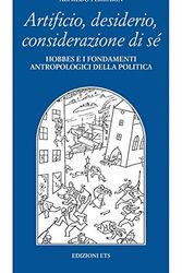 Cover Art for 9788846703941, Artificio, desiderio, considerazione di sé: Hobbes e i fondamenti antropologici della politica (Filosofia) by Alfredo Ferrarin