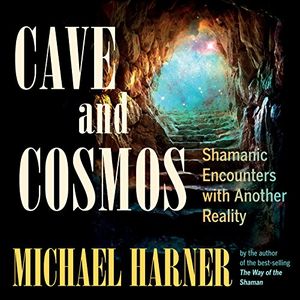 Cover Art for B079Y4DB2Q, Cave and Cosmos: Shamanic Encounters with Another Reality by Michael Harner