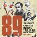 Cover Art for 9781473552661, 89: Arsenal's Greatest Moment, Told in Our Own Words by Amy Lawrence